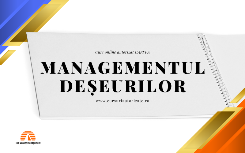 Curs online autorizat – Managementul deșeurilor Curs online autorizat – Managementul deșeurilor