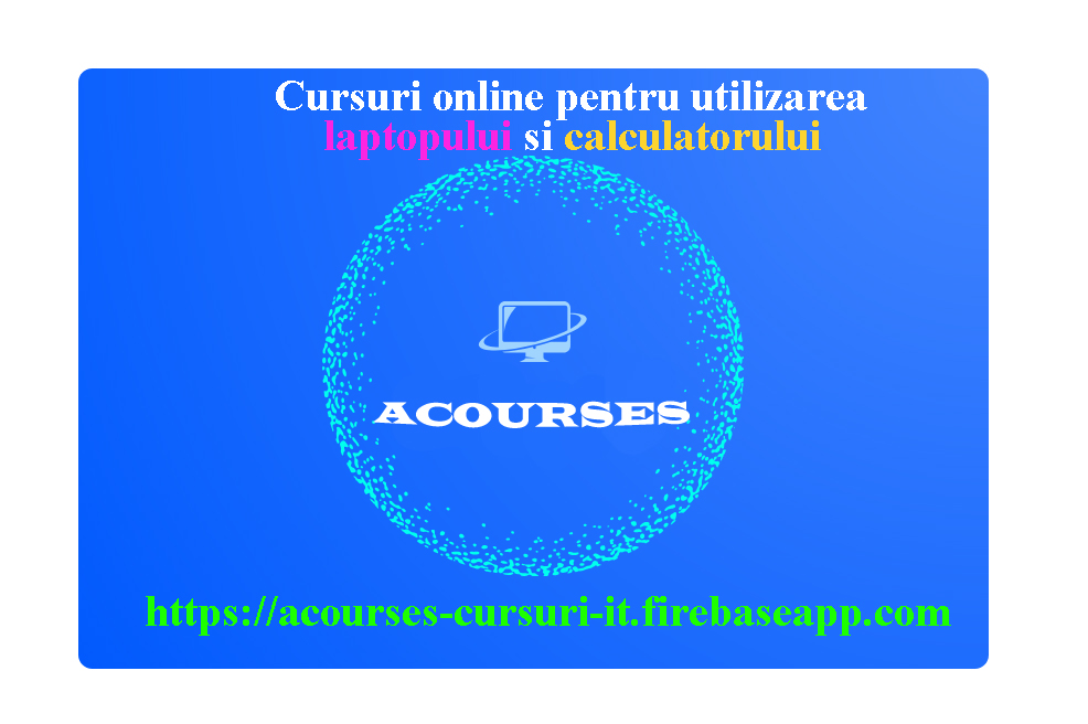 Cursuri pentru utilizarea calculatorului si laptopului – acourses Cursuri pentru utilizarea calculatorului si laptopului – acourses